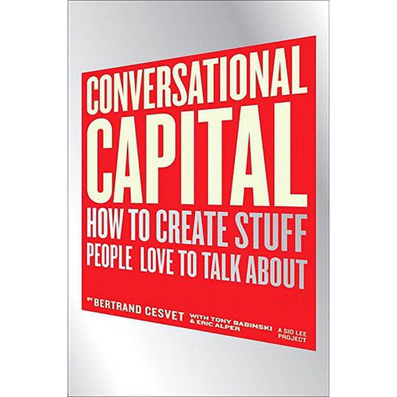 Pre-Owned Conversational Capital : How to Create Stuff People Love to Talk about