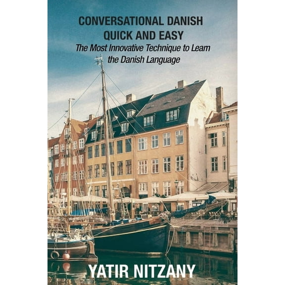 Conversational Danish Quick and Easy: The Most Innovative Technique to Learn the Danish Language, (Paperback)