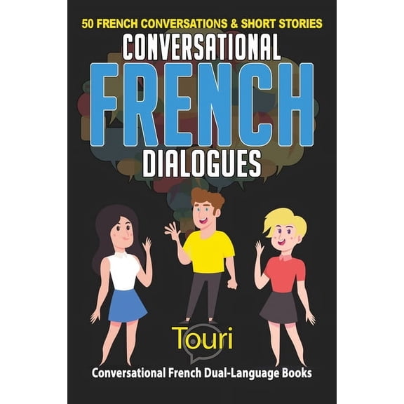 Conversational French Dual Language Book Conversational French Dialogues: 50 French Conversations and Short Stories, Book 1, (Paperback)