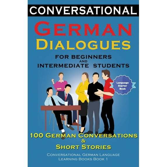 Conversational German Dialogues For Beginners and Intermediate Students: 100 German Conversations and Short Stories Conv, (Paperback)