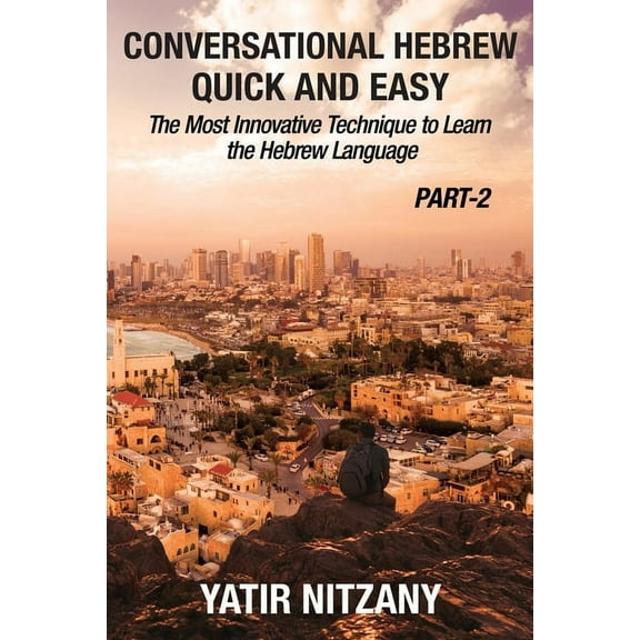 Conversational Hebrew Quick and Easy Conversational Hebrew Quick and Easy - PART II: The Most Innovative and Revolutionary Technique to Learn the Hebrew Lang, Book 2, (Paperback)