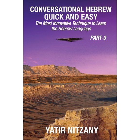 Conversational Hebrew Quick and Easy Conversational Hebrew Quick and Easy - PART III: The Most Innovative and Revolutionary Technique to Learn the Hebrew Lan, Book 3, (Paperback)
