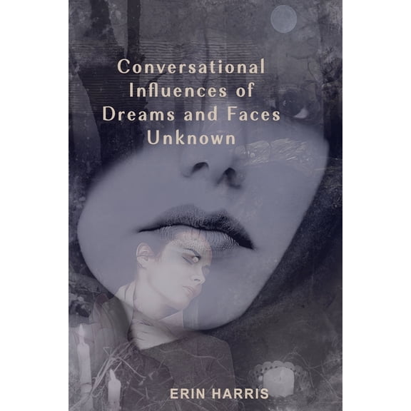 Conversational Influences of Dreams and Faces Unknown (Paperback)