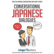 Conversational Japanese Dual Language Bo Conversational Japanese Dialogues Over 100 Japanese Conversations and Short Stories, Book 1, Paperback