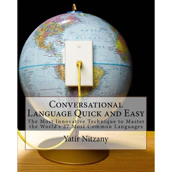 Conversational Language Quick and Easy: The Most Innovative and Revolutionary Technique to Master the World's 27 Most Co, (Paperback)