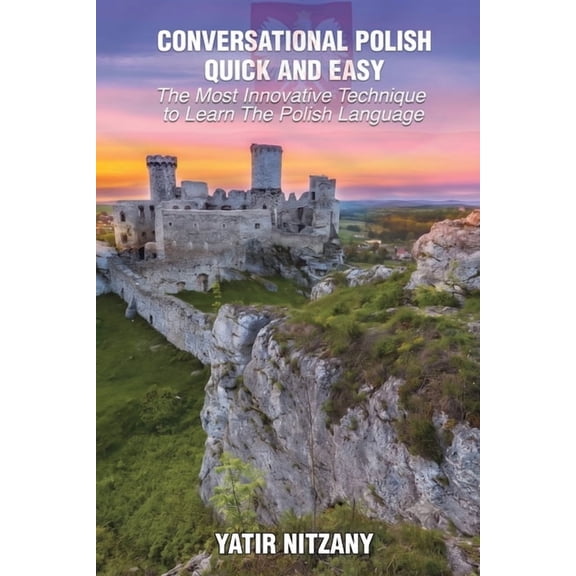 Conversational Polish Quick and Easy: The Most Innovative Technique to Learn the Polish Language, (Paperback)