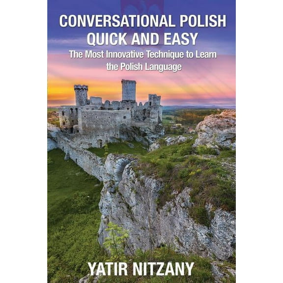 Conversational Polish Quick and Easy: The Most Innovative Technique to Learn the Polish Language, (Paperback)