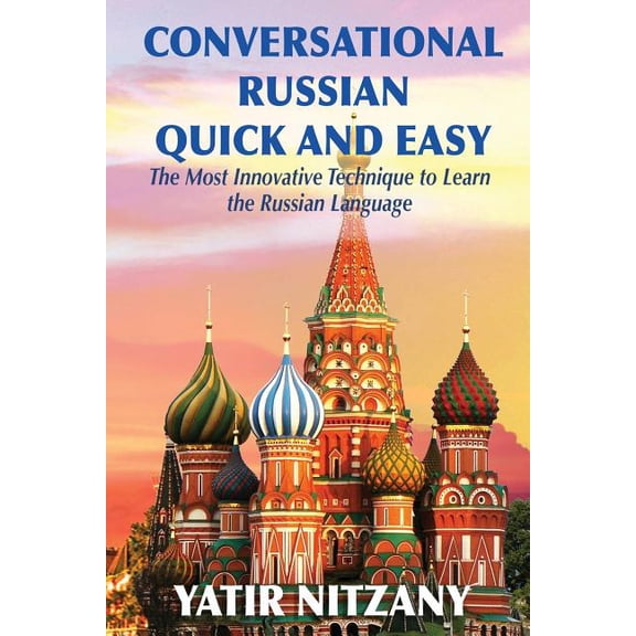 Conversational Russian Quick and Easy: The Most Innovative Technique to Learn the Russian Language, (Paperback)