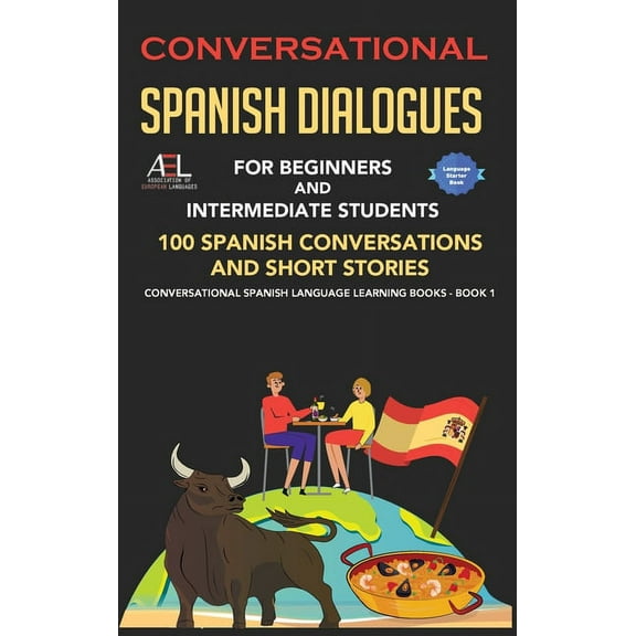 Conversational Spanish Dialogues for Beginners and Intermediate Students: 100 Spanish Conversations and Short Stories Co, (Hardcover)