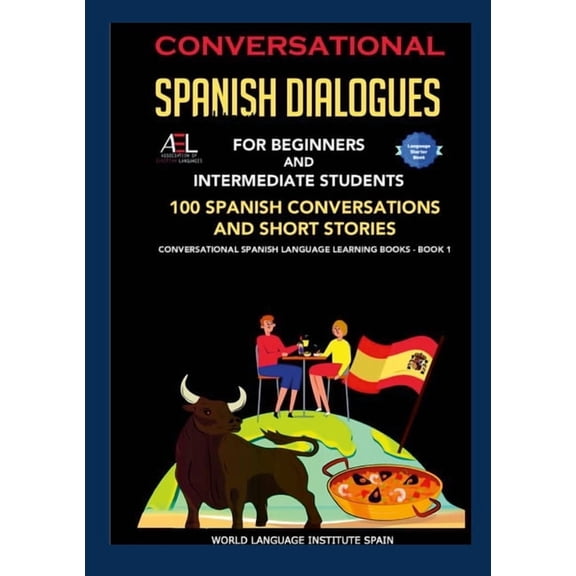 Conversational Spanish Dialogues For Beginners and Intermediate Students: 100 Spanish Conversations and Short Stories Co, (Paperback)