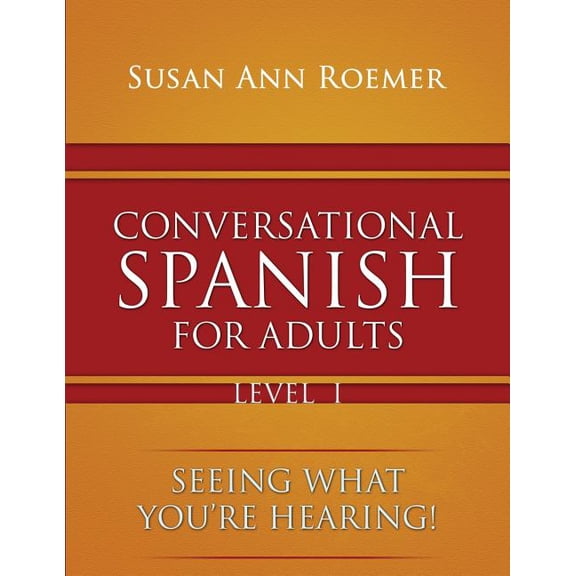Conversational Spanish For Adults Seeing What You're Hearing! Level I, (Paperback)