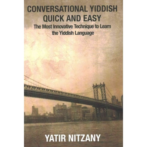 Conversational Yiddish Quick and Easy: The Most Innovative Technique to Learn the Yiddish Language (Paperback)