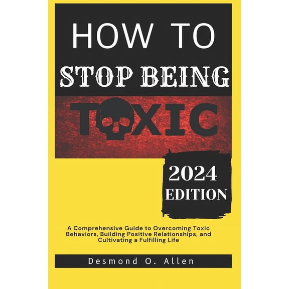 Conversations for Connection: A Guide to Effective Communication: How to Stop Being Toxic: A Comprehensive Guide to Overcoming Toxic Behaviors, Building Positive Relationships, and Cultivating a Fulfi