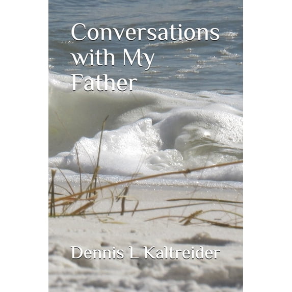 Conversations with My Father Paperback 0985481951 9780985481957 Dennis L. Kaltreider