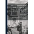 thumbnail image 1 of Conversations and Dialogues Upon Daily Occupations and Ordinary Topics: Designed to Familiarize the Student With Those Idiomatic Expressions Which Most Frequently Recur in French Conversation (Paperba, 1 of 1