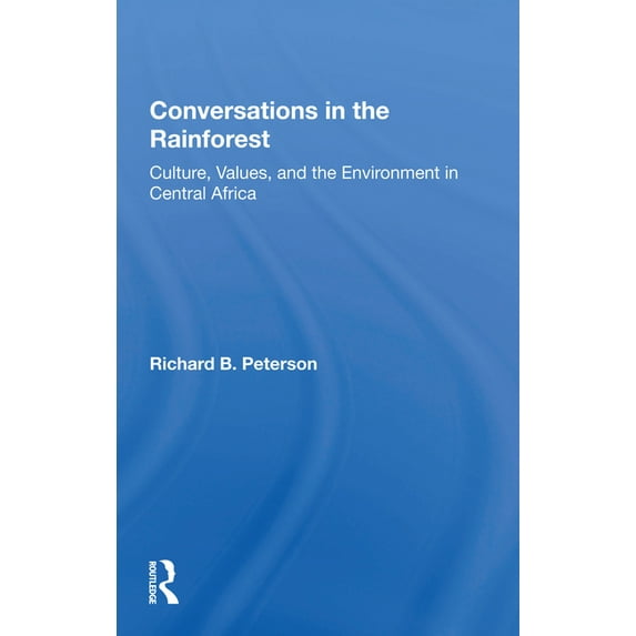 Conversations In The Rainforest: Culture, Values, And The Environment In Central Africa, (Paperback)