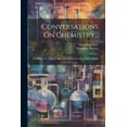 thumbnail image 1 of Conversations On Chemistry...: To Which Are Added, Some Late Discoveries On...Fixed Alkalies (Paperback), 1 of 1
