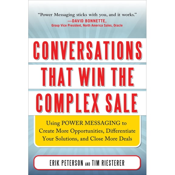 Conversations That Win the Complex Sale: Using Power Messaging to Create More Opportunities, Differentiate Your Solutions, and Close More Deals (Hardcover)