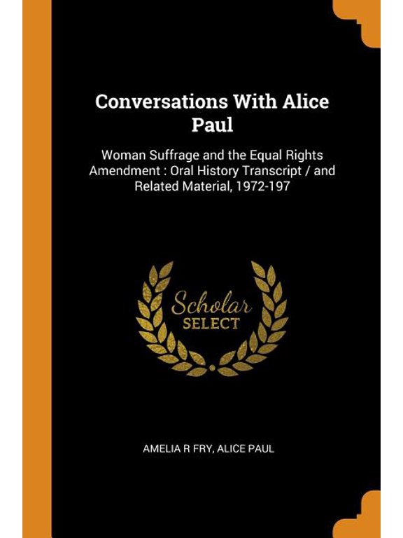 Conversations with Alice Paul: Woman Suffrage and the Equal Rights Amendment: Oral History Transcript / And Related Material, 1972-197 Paperback