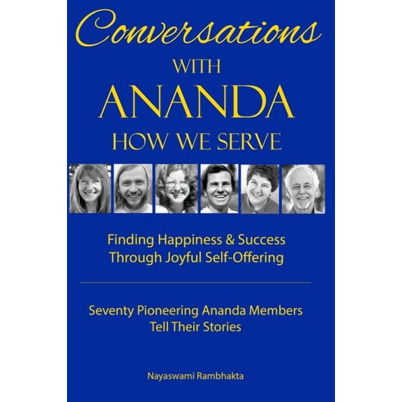 Conversations With Ananda: How We Serve - Seventy Pioneering Ananda Members Tell Their Stories (Paperback) by Nayaswami Rambhakta