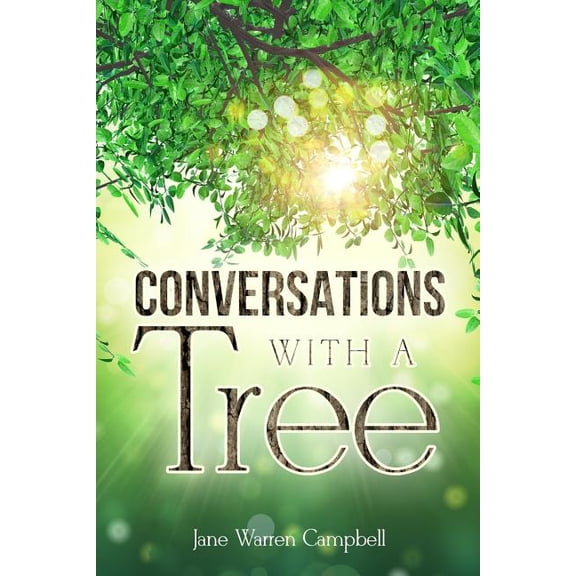 Conversations with a Tree: Returning to Our True Nature Through Nature (Paperback) by Jane Warren Campbell