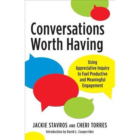 Pre-Owned Conversations Worth Having: Using Appreciative Inquiry to Fuel Productive and Meaningful Engagement (Paperback) 152309401X 9781523094011