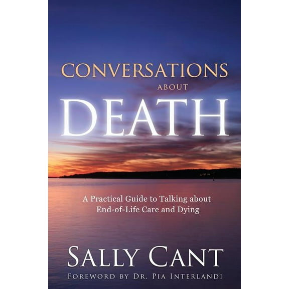 Conversations about Death: A Practical Guide to Talking about End-of-Life Care and Dying, (Paperback)