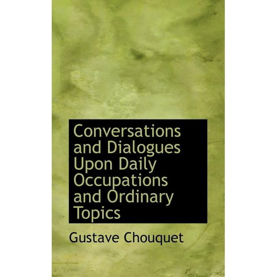 Conversations and Dialogues Upon Daily Occupations and Ordinary Topics (Paperback)