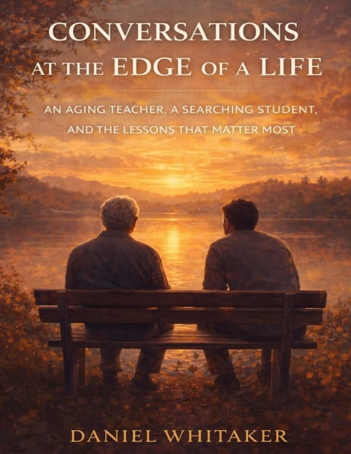 Conversations at the Edge of a Life: An Aging Teacher, a Searching Student, and the Lessons That Matter Most, (Paperback)
