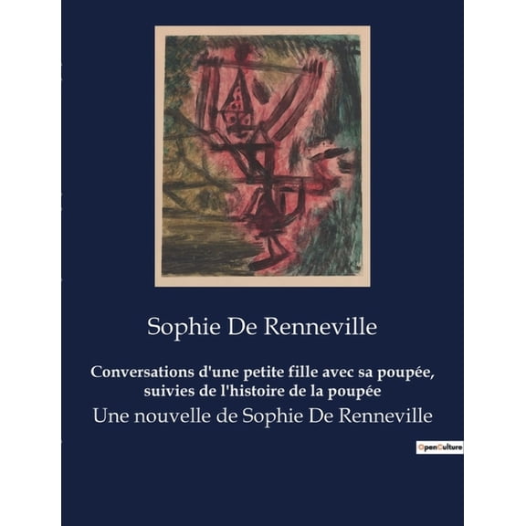 Conversations d'une petite fille avec sa poup?e, suivies de l'histoire de la poup?e: Une nouvelle de Sophie De Renneville