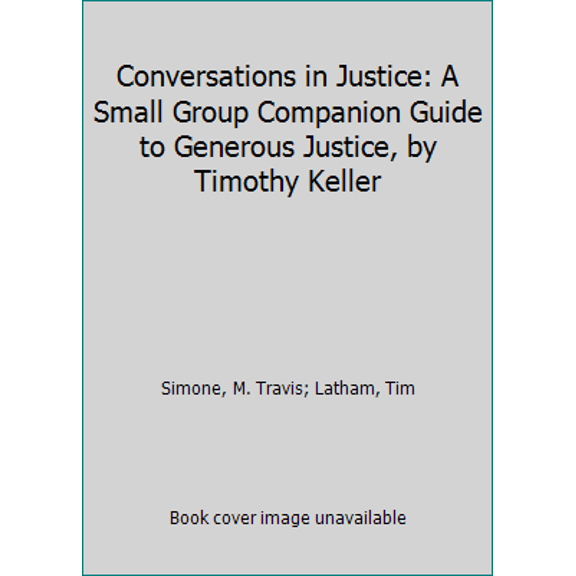 Pre-Owned Conversations in Justice: A Small Group Companion Guide to Generous Justice, by Timothy Keller (Paperback) 0692307443 9780692307441