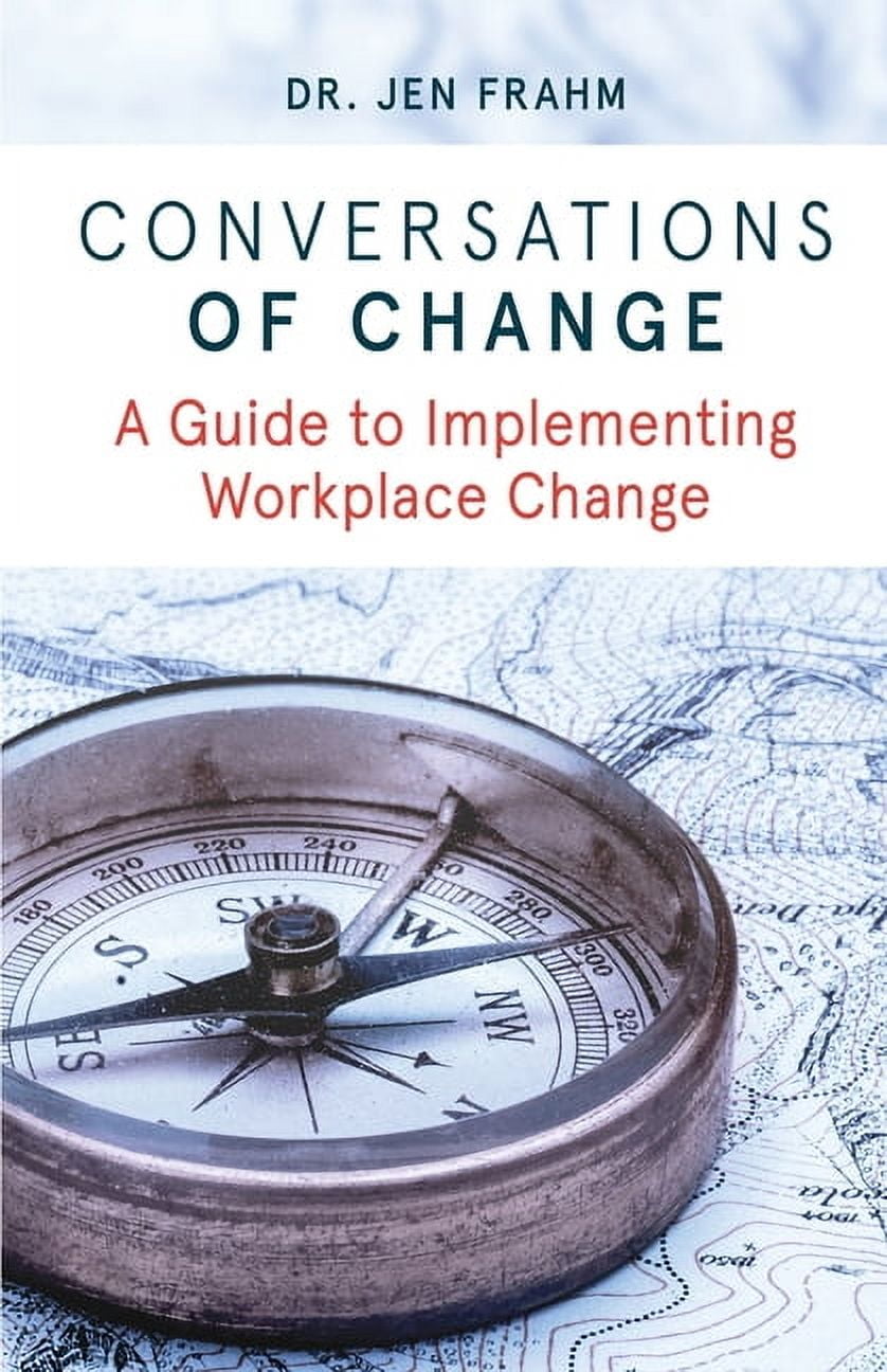 Conversations of Change: A Guide to Implementing Workplace Change, (Paperback)