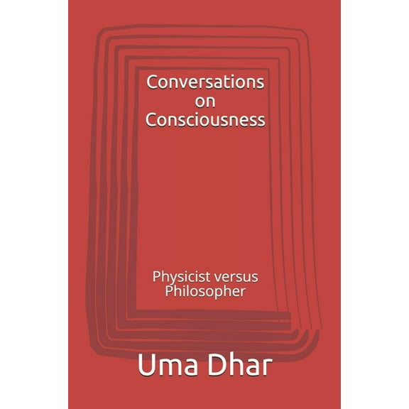 Conversations on Consciousness: Physicist versus Philosopher (Paperback)