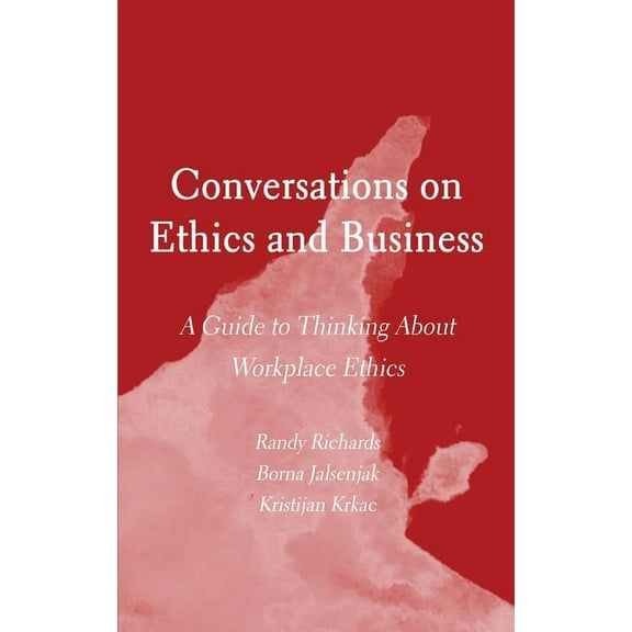 Conversations on Ethics and Business: A Guide to Thinking About Workplace Ethics (Hardcover)