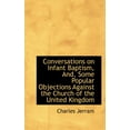 thumbnail image 1 of Conversations on Infant Baptism, And, Some Popular Objections Against the Church of the United Kingd Paperback, 1 of 1