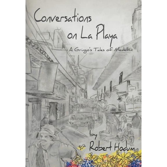 Conversations on La Playa : A Gringo's Tales of Medellin (Hardcover)