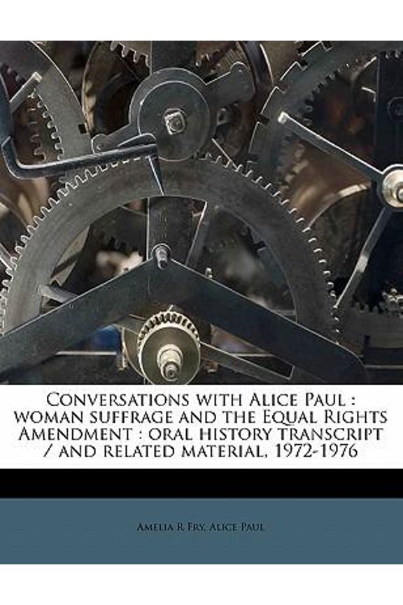 Pre-Owned Conversations with Alice Paul: Woman Suffrage and the Equal Rights Amendment: Oral History Transcript / And Related Material, 1972-197 (Paperback)