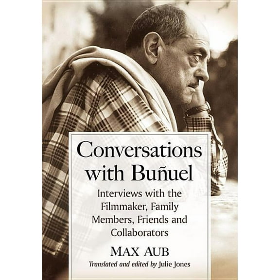 Conversations with Bunuel: Interviews with the Filmmaker, Family Members, Friends and Collaborators, (Paperback)
