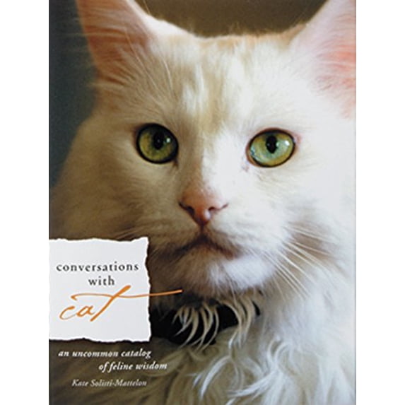 Pre-Owned Conversations with Cat: An Uncommon Catalog of Feline Wisdom Hardcover Kate Solisti-Mattelon
