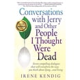 thumbnail image 1 of Pre-Owned Conversations with Jerry and Other People I Thought Were Dead: Seven Compelling Dialogues That Will Transform the Way You Think about Dying . . . and (Paperback) 0982456700 9780982456705, 1 of 1