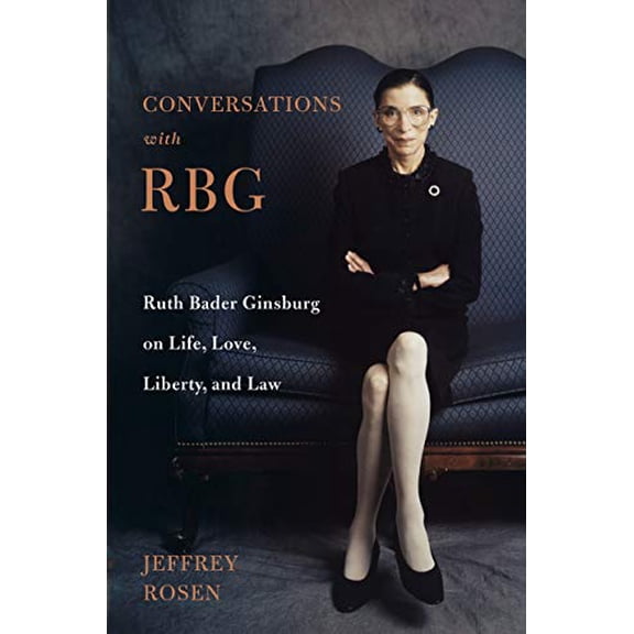 Pre-Owned Conversations with Rbg: Ruth Bader Ginsburg on Life, Love, Liberty, and Law (Hardcover) 1250235162 9781250235169