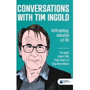 Conversations with Tim Ingold Anthropology, education and life, Hardcover
