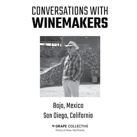 Conversations with Winemakers: Baja, Mexico and San Diego, California