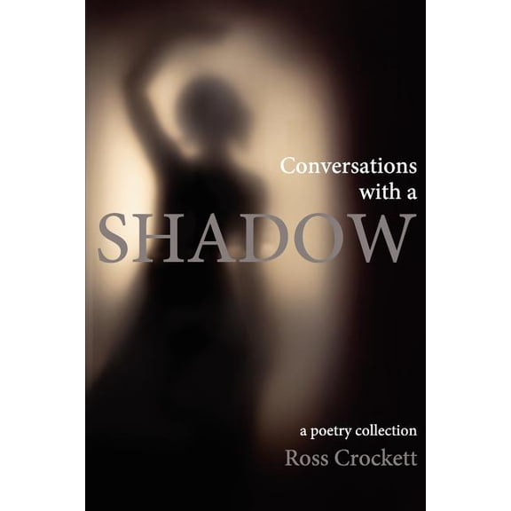Conversations with a Shadow: A Poetry Collection