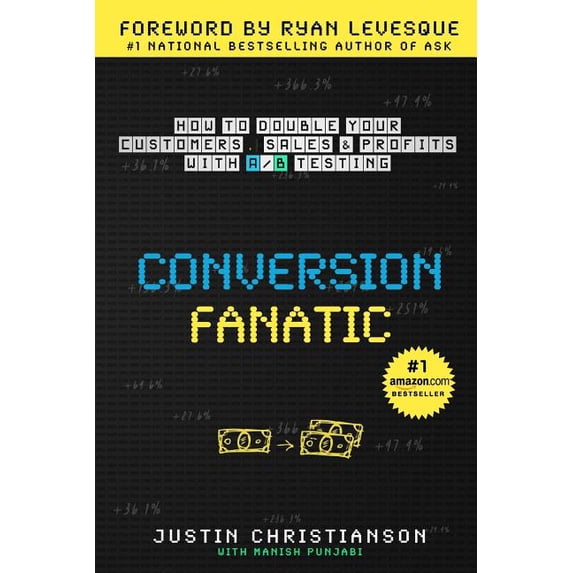 Conversion Fanatic: How To Double Your Customers, Sales and Profits With A/B Testing Paperback 1517383188 9781517383183 Justin Christianson, Manish Punjabi