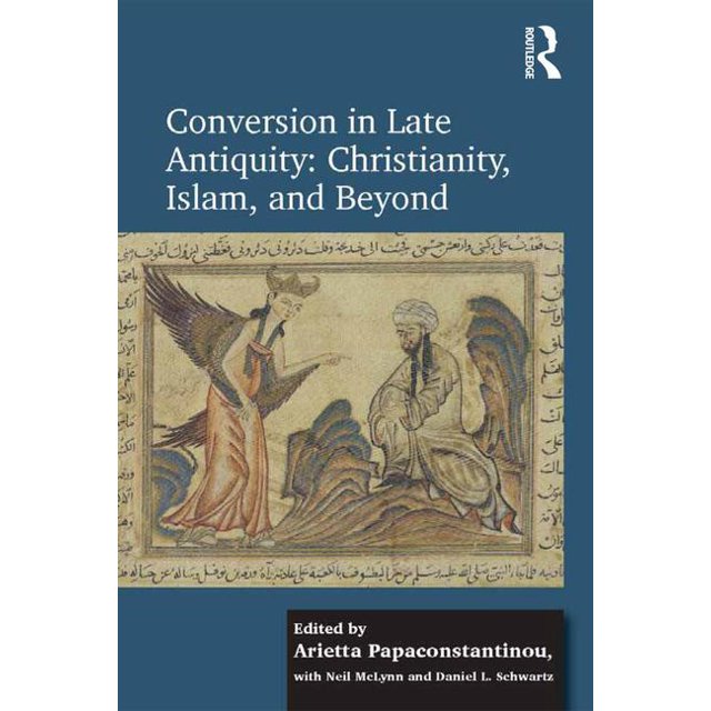 Conversion in Late Antiquity Christianity, Islam, and Beyond Papers