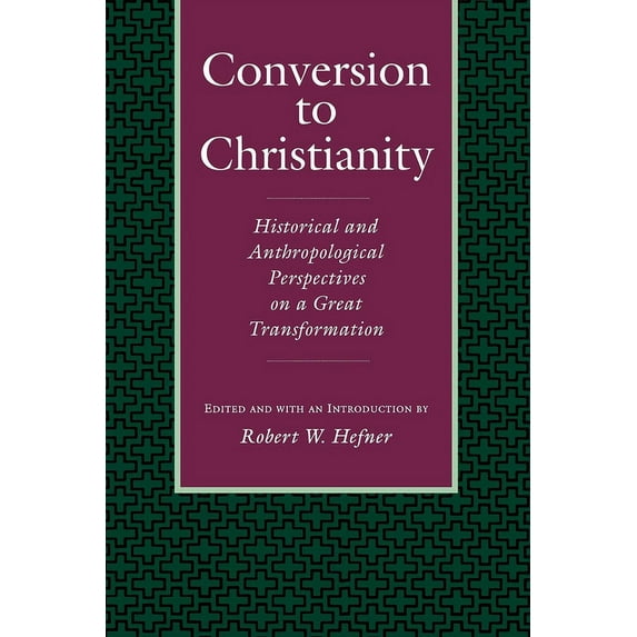 Conversion to Christianity: Historical and Anthropological Perspectives on a Great Transformation, (Paperback)