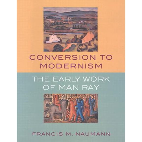 Conversion to Modernism : The Early Work of Man Ray (Paperback)