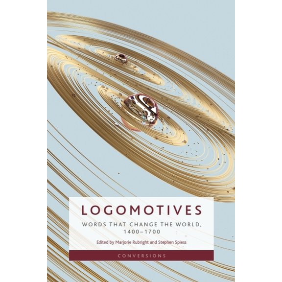 Conversions Logomotives: Words That Change the World, 1400-1700, (Hardcover)