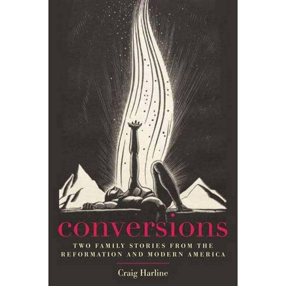 Pre-Owned Conversions : Two Family Stories from the Reformation and Modern America (Hardcover) 9780300167016